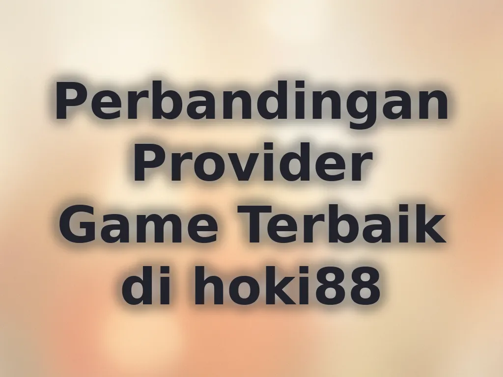 Perbandingan Provider Game Terbaik di hoki88