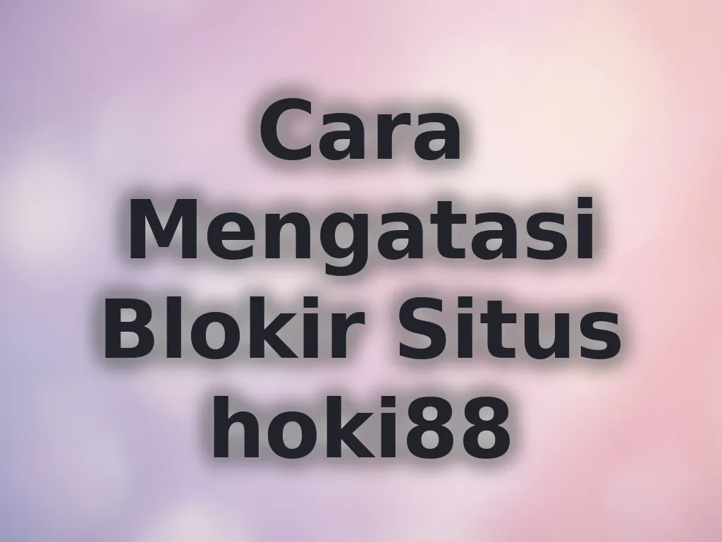 Cara Mengatasi Blokir Situs hoki88