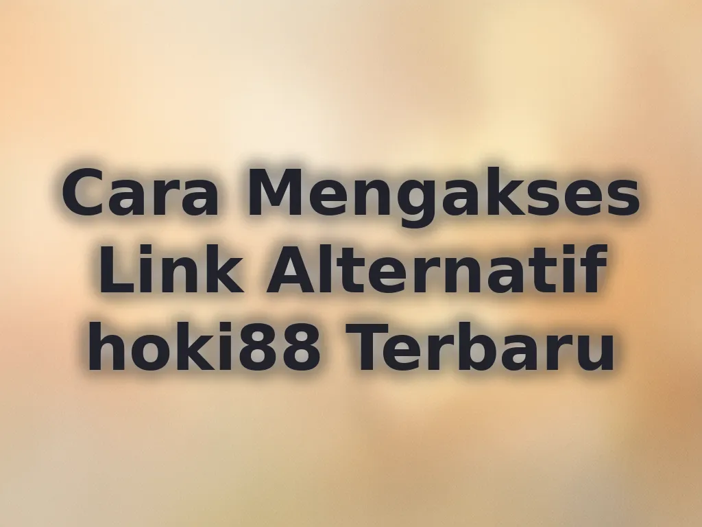 Cara Mengakses Link Alternatif hoki88 Terbaru